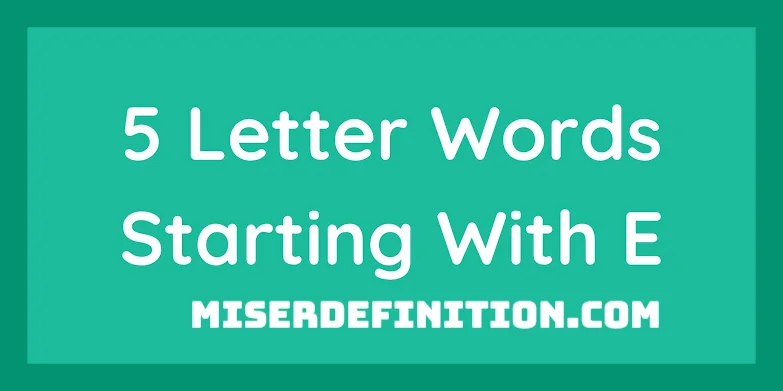 5 Letter Word Starting With E