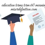 Education Terms Term 60 Meaning: The Complete Guide You Actually Need