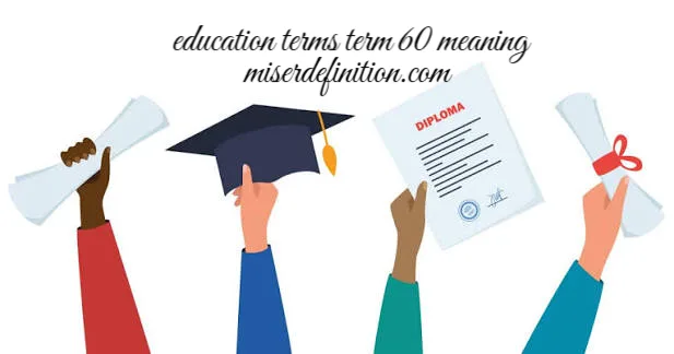 Education Terms Term 60 Meaning: The Complete Guide You Actually Need