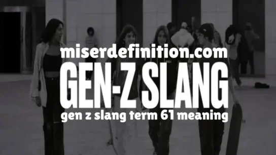 gen z slang term 61 meaning