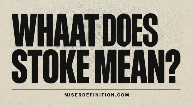 What Does Stoke Mean? Stop Guessing, Start Feeling It