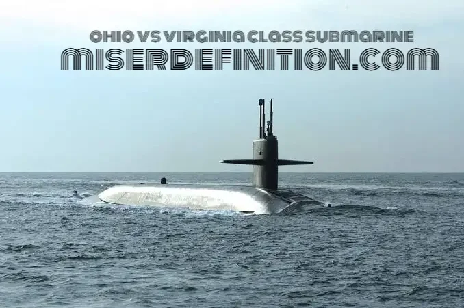Ohio vs Virginia Class Submarine: Firepower, Size and Key Differences